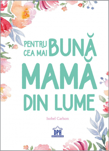 Adulti - Pentru Cea Mai Buna Mama Din Lume, Isobel Carlson - Editura DPH