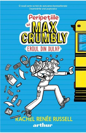 12-14 ani - Peripetiile Lui Max Crumbly #1. Eroul Din Dulap, Rachel Renee Russell - Editura Art