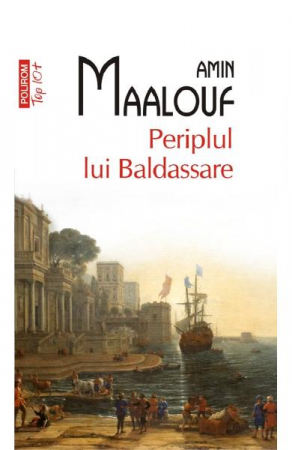 Fictiune - Periplul Lui Baldassare Top 10+ Nr 483, Amin Maalouf - Editura Polirom