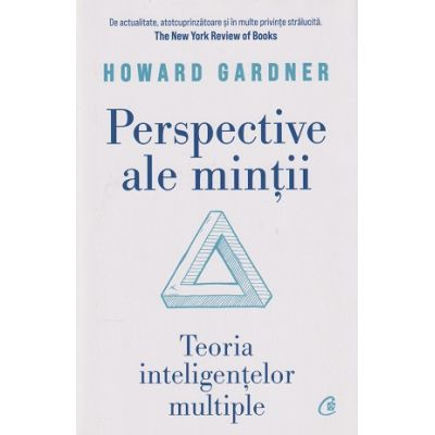 Curtea Veche - Perspective Ale Mintii. Teoria Inteligentelor Multiple, Howard Gardner - Editura Curtea Veche