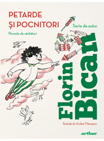 Fictiune - Petarde Si Pocnitori. Poveste De Sarbatori, Florin Bican - Editura Art