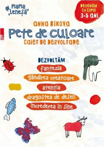 Carti - Pete De Culoare. Caiet De Dezvoltare. Desenam Cu Copiii - 3-5 Ani, Anna Bikova - Editura Paralela 45
