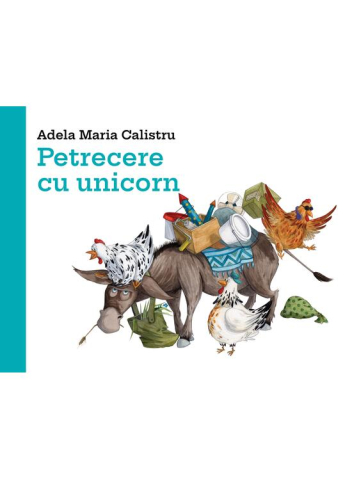 Carti - Petrecere Cu Unicorn      , Adela Maria Calistru - Editura Art
