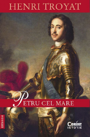 Carti - Petru Cel Mare, Henri Troyat - Editura Corint