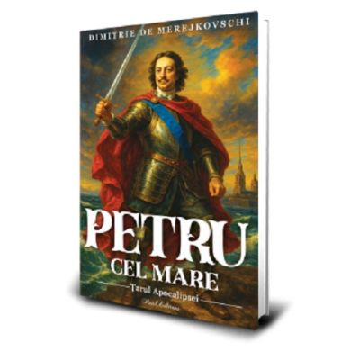 Paul Editions - Petru Cel Mare - Merejkovski, Dimitri Merejkovski - Editura Paul Editions