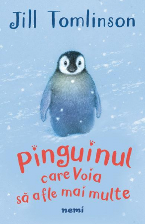 Fictiune pentru copii - Pinguinul Care Voia Sa Afle Mai Multe, Jill Tomlinson - Editura Nemira