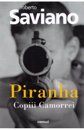 Fictiune - Piranha. Copiii Camorrei, Roberto Saviano - Editura Art