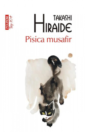 Carti - Pisica Musafir Top 10+ Nr 578, Takashi Hiraide - Editura Polirom