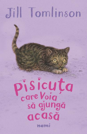 Fictiune pentru copii - Pisicuta Care Voia Sa Ajunga Acasa, Jill Tomlinson - Editura Nemira