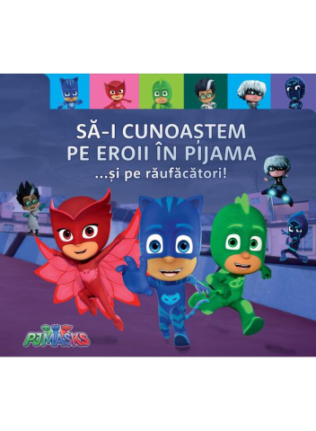 Colectia Ilustrate - Pjmasks: Sa-I Cunoastem Pe Eroii In Pijama ... Si Pe Raufacatori!,  - Editura Art