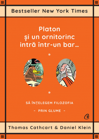 Eseistica - Platon Si Un Ornitorinc Intra Intr-Un Bar..., Thomas Cathcart,Daniel Klein - Editura Curtea Veche