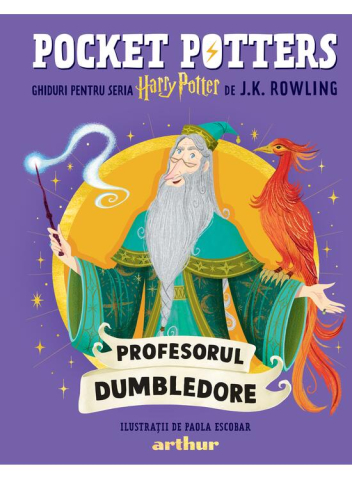 Art - Pocket Potters. Ghiduri Pentru Seria Harry Potter De J.K. Rowlling: Profesorul Dumbledore, Ghidul Magic Oficial Al Seriei Harry Potter Imaginate De J.K.Rowling
Ce-L Face Pe Dumbledore Un Director Atât