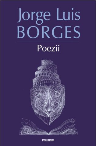 Literatura Universala - Poezii, Jorge Luis Borges - Editura Polirom