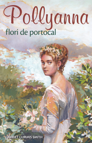 Pachete produse - Pollyanna, Flori De Portocal - Vol.3, Harriet Lummis Smith - Editura Sophia