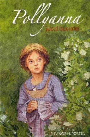 Carti - Pollyanna. Jocul Bucuriei - Vol 1, Eleanor H. Porter - Editura Sophia