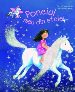 Univers Enciclopedic - Poneiul Meu Din Stele, Ana-Maria Weller, Harriet Grundmann - Editura Univers Enciclopedic