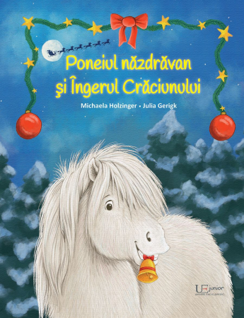 Grupe de varsta - Poneiul Nazdravan Si Ingerul Craciunului, Julia Gerigk, Michaela Holzinger - Editura Univers Enciclopedic