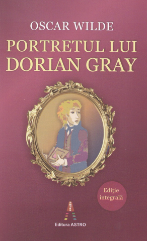 Carti - Portretul Lui Dorian Gray, Oscar Wilde - Editura Astro