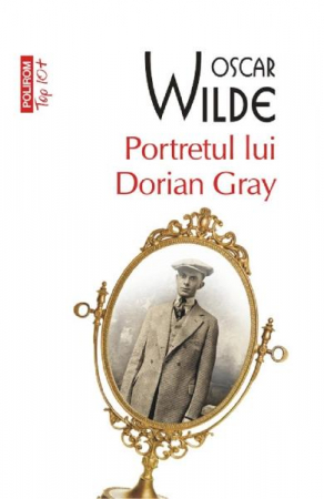 Literatura Universala - Portretul Lui Dorian Gray Top 10+ Nr.66, Oscar Wilde - Editura Polirom