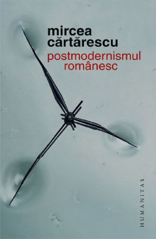Eseistica - Postmodernismul Romanesc, Mircea Cartarescu - Editura Humanitas