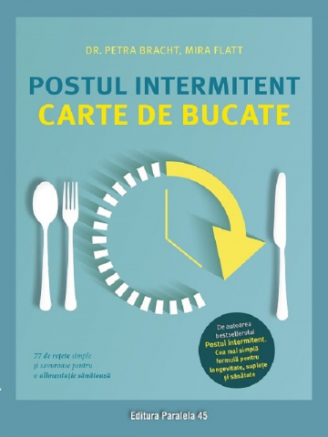 Carti - Postul Intermitent. Carte De Bucate, Petra Bracht, Mira Flatt - Editura Paralela 45