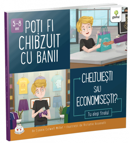 Poti Fi Chibzuit Cu Banii. Cheltuiesti Sau Economisesti?, Connie Colwell Miller - Editura Gama