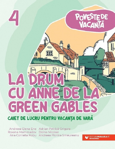 Carti - Poveste De Vacanta. La Drum Cu Anne De La Green Gables. Caiet Pentru Vacanta De Vara. Clasa Iv, Andreea-Elena Ene - Editura Paralela 45