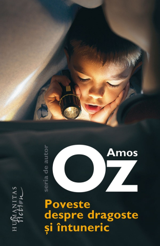 Edituri - Poveste Despre Dragoste Si Intuneric, Amos Oz - Editura Humanitas Fiction