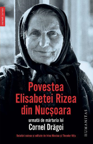 Carti - Povestea Elisabetei Rizea Din Nucsoara, Elisabeta Rizea - Editura Humanitas