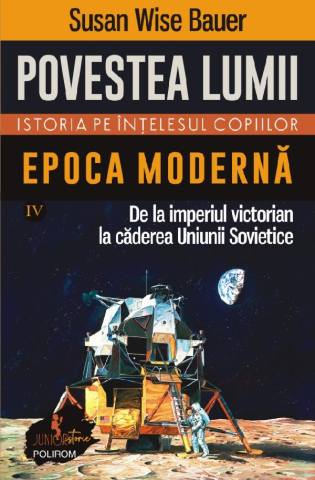 Carti - Povestea Lumii. Istoria Pe Intelesul Copiilor Vol.4: Epoca Moderna, Susan Wise Bauer - Editura Polirom