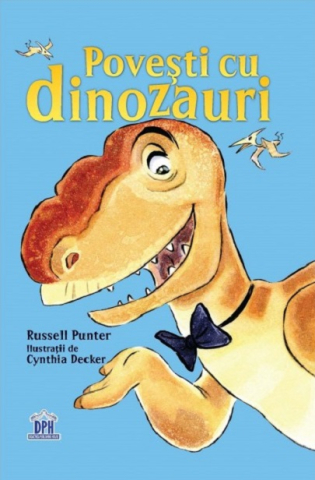 3-5 ani - Povesti Cu Dinozauri, Russel Punter - Editura DPH