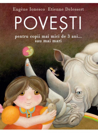 0-2 ani - Povesti Pentru Copii Mai Mici De 3 Ani ... Sau Mai Mari, Eugene Ionesco - Editura Art