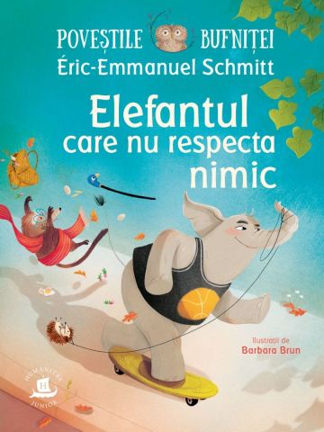 Colectia Ilustrate - Poveștile Bufniței. Elefantul Care Nu Respecta Nimic, Eric Emmanuel Schmitt  - Editura Humanitas