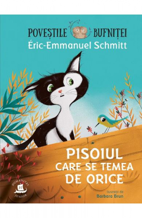 6-8 ani - Povestile Bufnitei.Pisoiul Care Se Temea De Orice,  Eric-Emmanuel Schmitt  - Editura Humanitas