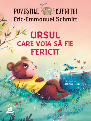 6-8 ani - Povestile Bufnitei. Ursul Care Voia Sa Fie Fericit, Eric Emmanuel Schmitt - Editura Humanitas