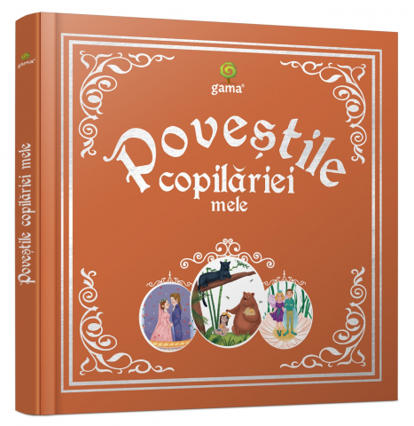 3-5 ani - Povestile Copilariei Mele, Bianca Anton - Editura Gama