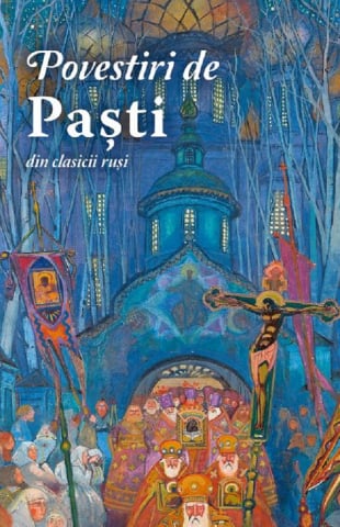 Sophia - Povestiri De Pasti Din Clasicii Rusi,  - Editura Sophia