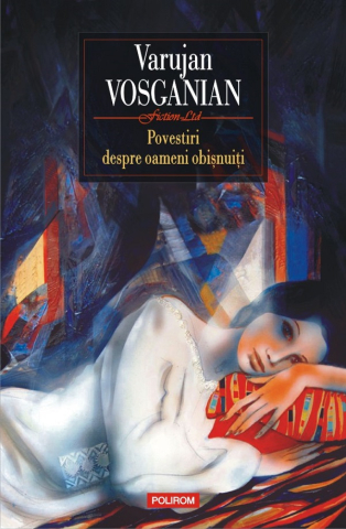 Carti - Povestiri Despre Oameni Obișnuiți, Varujan Vosganian - Editura Polirom