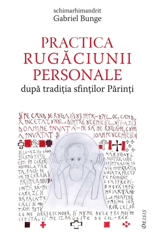Carti - Practica Rugăciunii Personale, Gabriel Bunge - Editura DEISIS