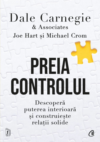 Carti - Preia Controlul. Descopera Puterea Interioara Si Construieste Relatii Solide, Dale Carnegie - Editura Curtea Veche