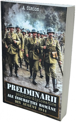 Paul Editions - Preliminarii  Politico-Diplomatice Ale Insurecției Române Din August 1944, Aurica Simion - Editura Paul Editions