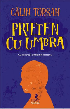 12-14 ani - Prieten Cu Umbra, Calin Torsan - Editura Polirom