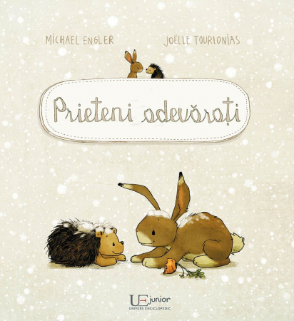 Univers Enciclopedic - Prieteni Adevarati, Joëlle Tourlonias, Michael Engler - Editura Univers Enciclopedic