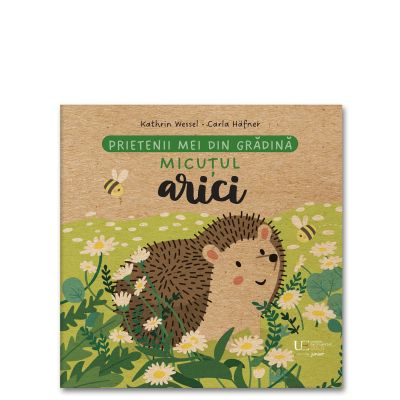 Fictiune pentru copii - Prietenii Mei Din Gradina Arici, Carla Hafner Kathrin Wessel - Editura Univers Enciclopedic