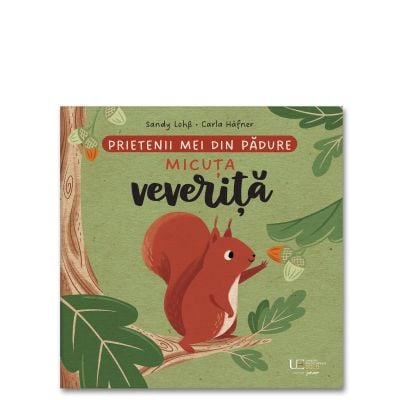 Fictiune pentru copii - Prietenii Mei Din Gradina Veverita, Sandy Lohb Carla Hafner - Editura Univers Enciclopedic