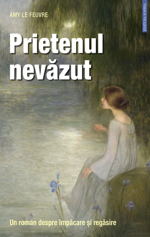 Sophia - Prietenul Nevăzut. Un Roman Despre Împăcare Și Regăsire, Amy Le Feuvre - Editura Sophia