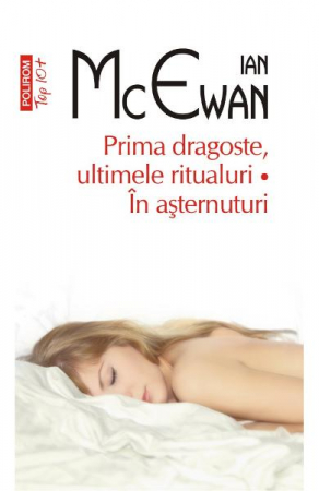 Carti - Prima Dragoste, Ultimele Ritualuri Top 10+ Nr 444, Ian Mcewan - Editura Polirom
