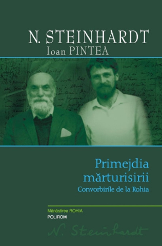 Carti - Primejdia Marturisirii. Convorbirile De La Rohia, Ioan Pintea, N. Steinhardt - Editura Polirom