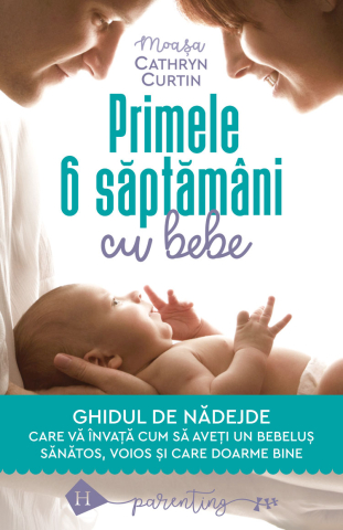 Carti - Primele 6 Saptamani Cu Bebe.Ghidul De Nadejde, Cathryn Curtin - Editura Humanitas