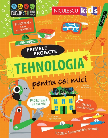 Edituri - Primele Proiecte. Tehnologia Pentru Cei Mici, Alice James, Tom Mumbray - Editura Niculescu